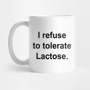 I refuse to tolerate Lactose. Mug